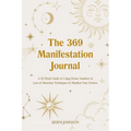 The 369 Manifestation Journal: A 52-Week Guide to Using Divine Numbers and Law of Attraction Techniques to Manifest Your Desires - Hardcover
