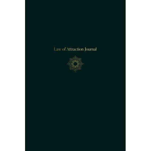 Law of Attraction Journal - A 90 Day Writing Workbook to Accelerate Manifestation of Wealth, Love, Health, & Happiness - Undated - Paperback